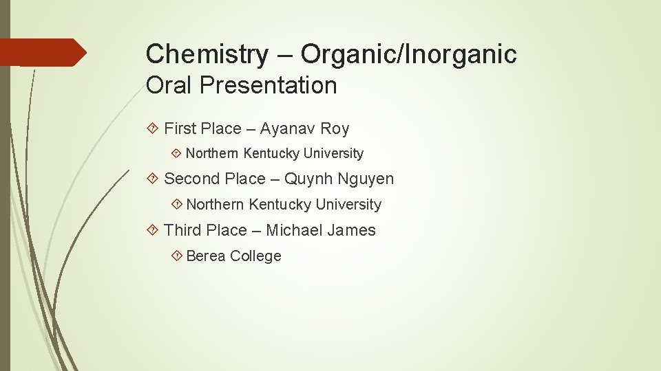 Chemistry – Organic/Inorganic Oral Presentation First Place – Ayanav Roy Northern Kentucky University Second
