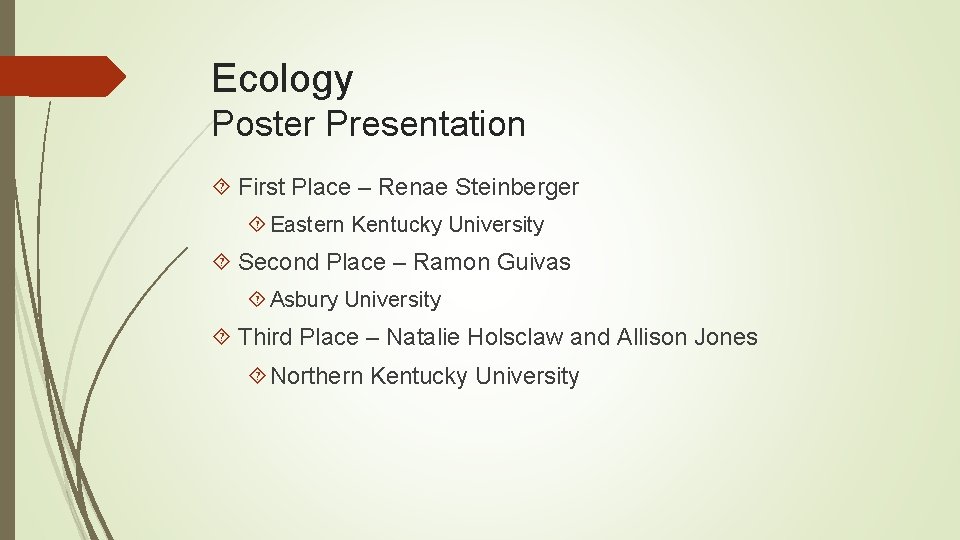 Ecology Poster Presentation First Place – Renae Steinberger Eastern Kentucky University Second Place –