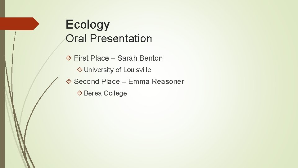 Ecology Oral Presentation First Place – Sarah Benton University of Louisville Second Place –