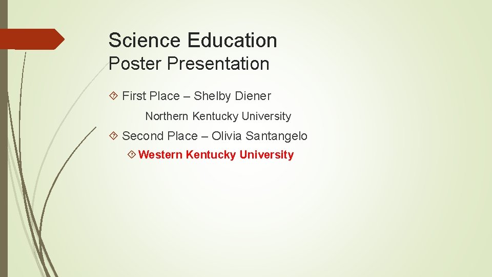 Science Education Poster Presentation First Place – Shelby Diener Northern Kentucky University Second Place