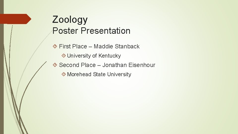 Zoology Poster Presentation First Place – Maddie Stanback University of Kentucky Second Place –