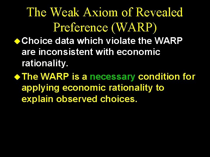 The Weak Axiom of Revealed Preference (WARP) u Choice data which violate the WARP