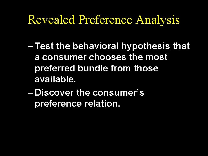 Revealed Preference Analysis – Test the behavioral hypothesis that a consumer chooses the most