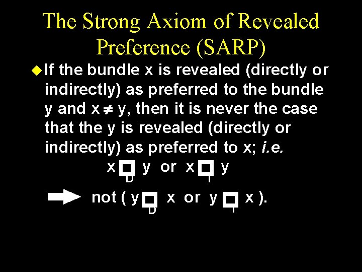 The Strong Axiom of Revealed Preference (SARP) u If the bundle x is revealed