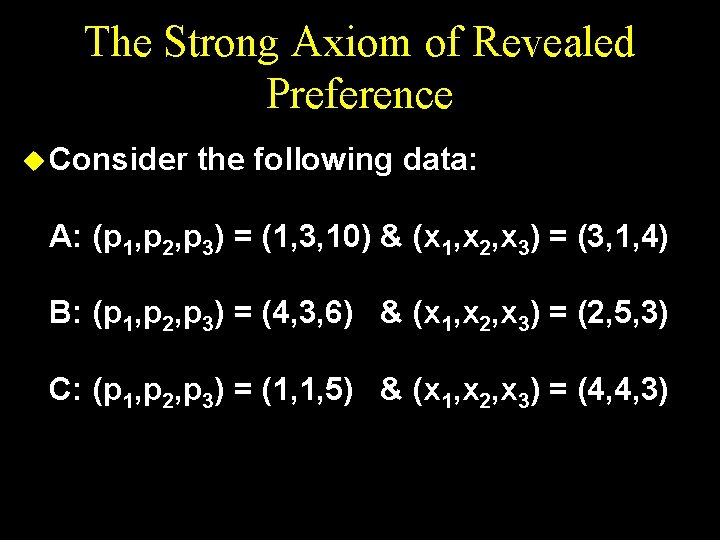 The Strong Axiom of Revealed Preference u Consider the following data: A: (p 1,