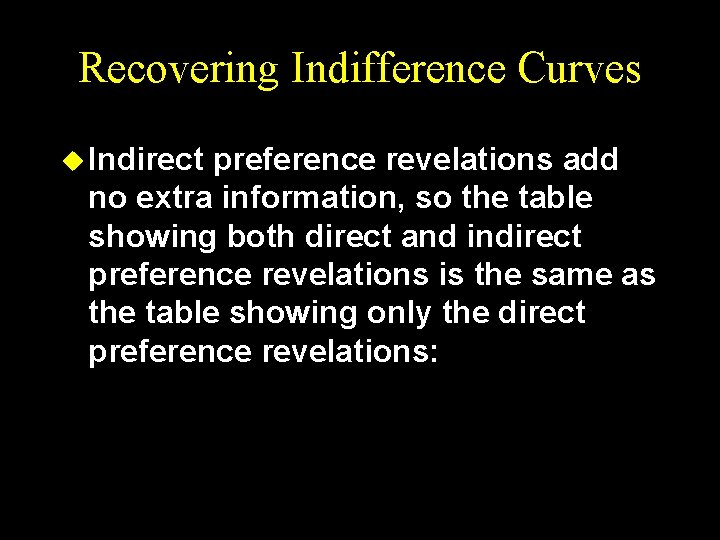Recovering Indifference Curves u Indirect preference revelations add no extra information, so the table