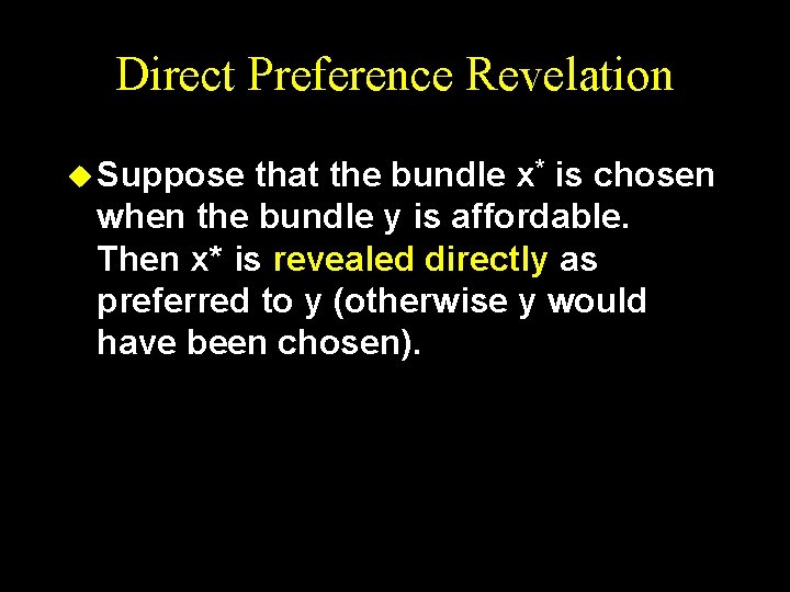 Direct Preference Revelation u Suppose that the bundle x* is chosen when the bundle