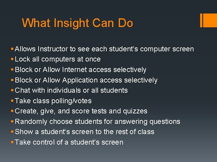 What Insight Can Do § Allows Instructor to see each student’s computer screen §