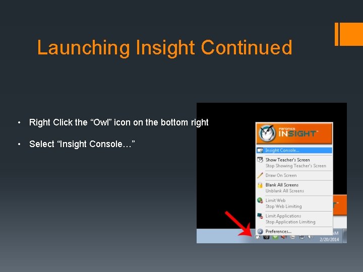 Launching Insight Continued • Right Click the “Owl” icon on the bottom right •