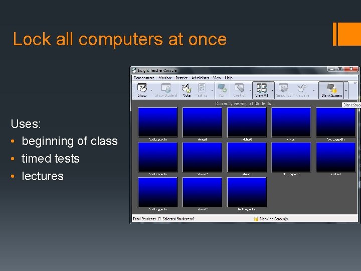 Lock all computers at once Uses: • beginning of class • timed tests •