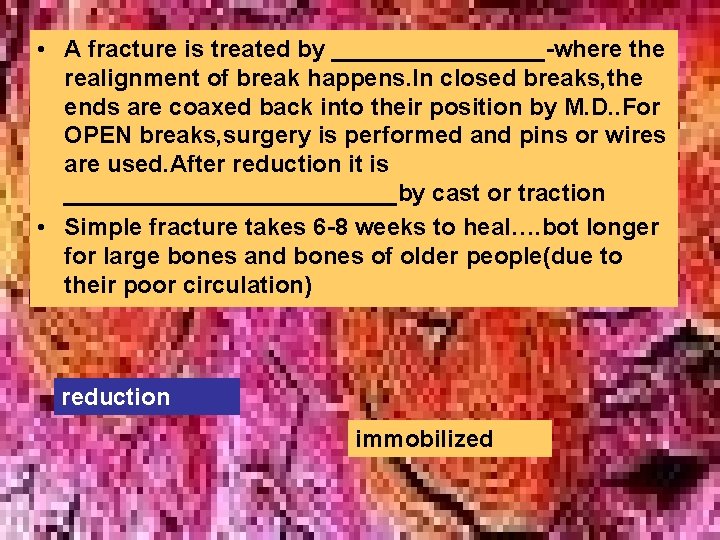  • A fracture is treated by ________-where the realignment of break happens. In