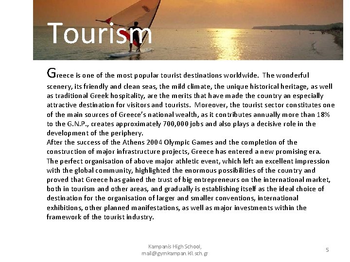 Tourism Greece is one of the most popular tourist destinations worldwide. The wonderful scenery,