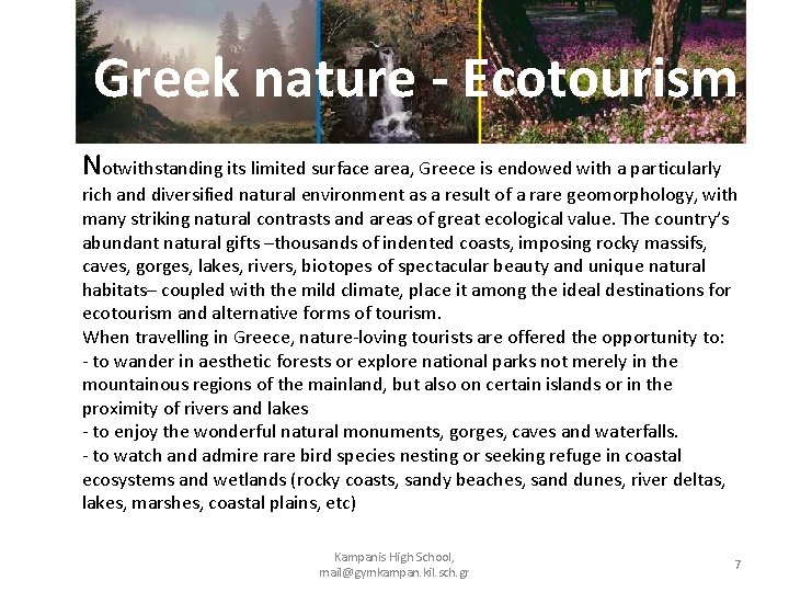 Greek nature - Ecotourism Notwithstanding its limited surface area, Greece is endowed with a