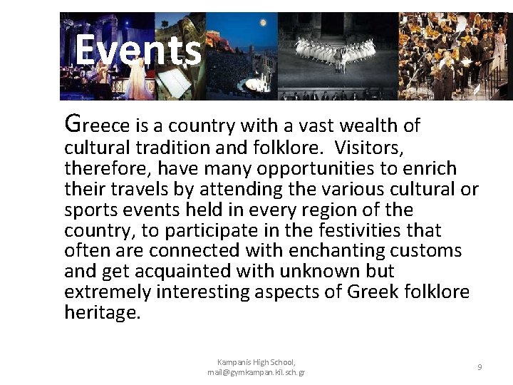 Events Greece is a country with a vast wealth of cultural tradition and folklore.