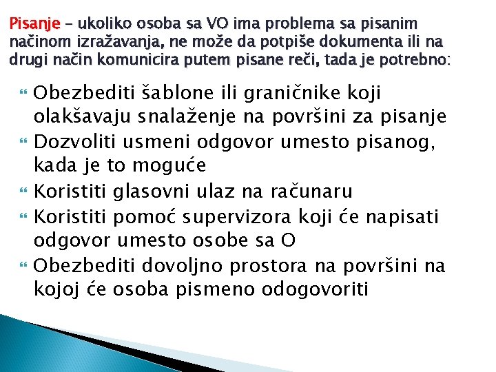 Pisanje – ukoliko osoba sa VO ima problema sa pisanim načinom izražavanja, ne može