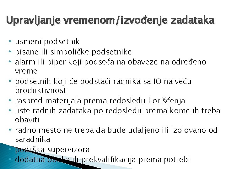 Upravljanje vremenom/izvođenje zadataka usmeni podsetnik pisane ili simboličke podsetnike alarm ili biper koji podseća