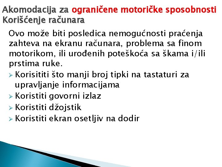 Akomodacija za ograničene motoričke sposobnosti Korišćenje računara Ovo može biti posledica nemogućnosti praćenja zahteva