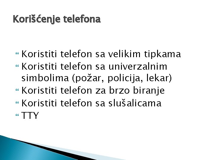 Korišćenje telefona Koristiti telefon sa velikim tipkama Koristiti telefon sa univerzalnim simbolima (požar, policija,