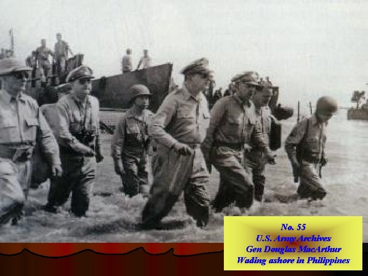 No. 55 U. S. Army Archives Gen Douglas Mac. Arthur Wading ashore in Philippines