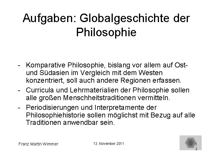 Aufgaben: Globalgeschichte der Philosophie - Komparative Philosophie, bislang vor allem auf Ostund Südasien im