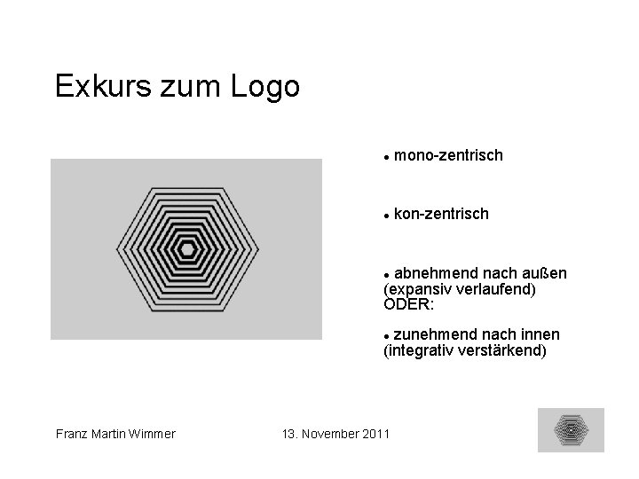 Exkurs zum Logo mono-zentrisch kon-zentrisch abnehmend nach außen (expansiv verlaufend) ODER: zunehmend nach innen