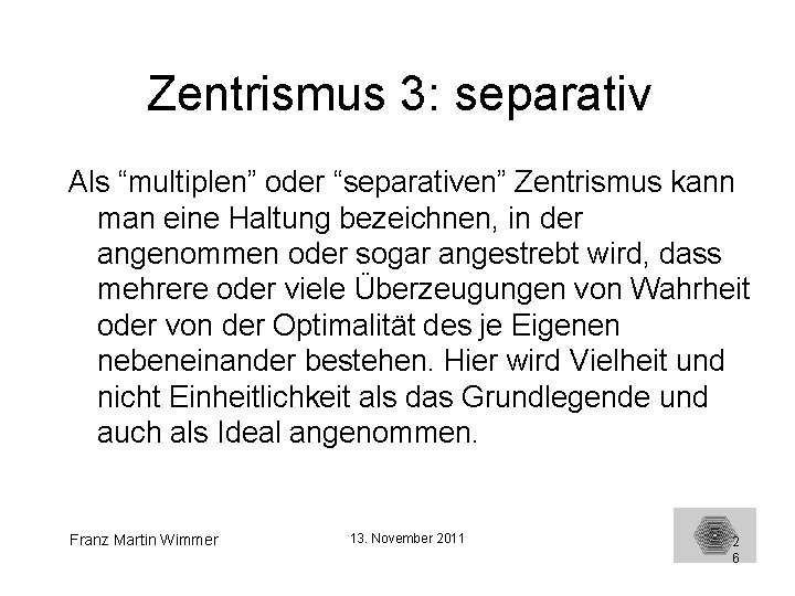 Zentrismus 3: separativ Als “multiplen” oder “separativen” Zentrismus kann man eine Haltung bezeichnen, in