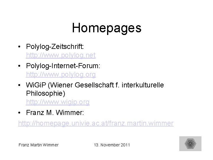 Homepages • Polylog-Zeitschrift: http: //www. polylog. net • Polylog-Internet-Forum: http: //www. polylog. org •