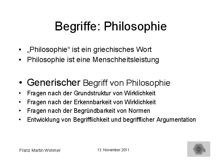 Begriffe: Philosophie • „Philosophie“ ist ein griechisches Wort • Philosophie ist eine Menschheitsleistung •