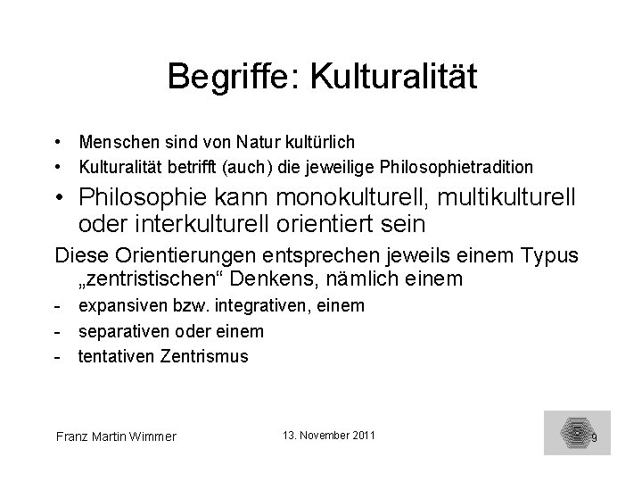 Begriffe: Kulturalität • Menschen sind von Natur kultürlich • Kulturalität betrifft (auch) die jeweilige