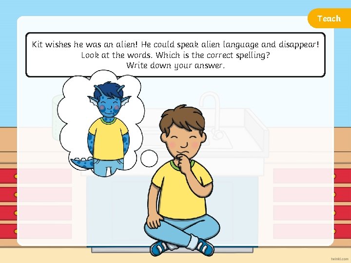 Teach Kit wishes he was an alien! He could speak alien language and disappear!