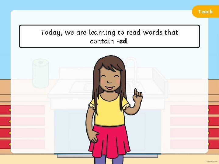 Teach Today, we are learning to read words that contain -ed. 