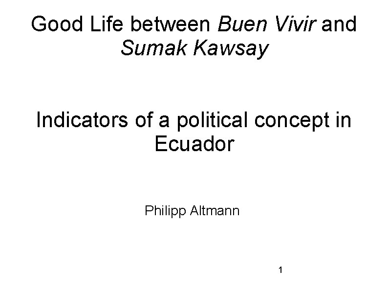 Good Life between Buen Vivir and Sumak Kawsay Indicators of a political concept in