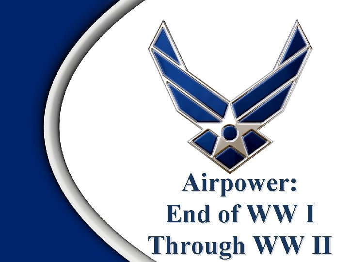 Airpower: End of WW I Through WW II 1 