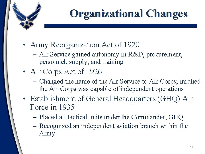 Organizational Changes • Army Reorganization Act of 1920 – Air Service gained autonomy in