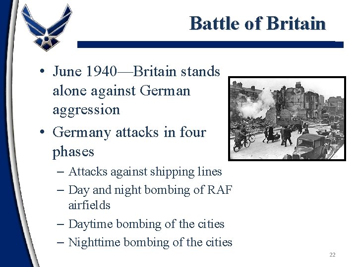 Battle of Britain • June 1940—Britain stands alone against German aggression • Germany attacks