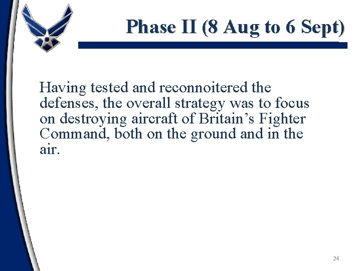 Phase II (8 Aug to 6 Sept) Having tested and reconnoitered the defenses, the
