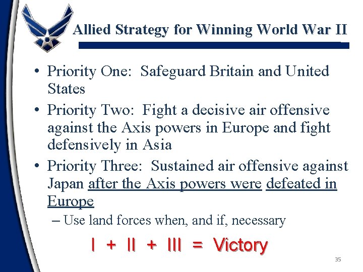 Allied Strategy for Winning World War II • Priority One: Safeguard Britain and United