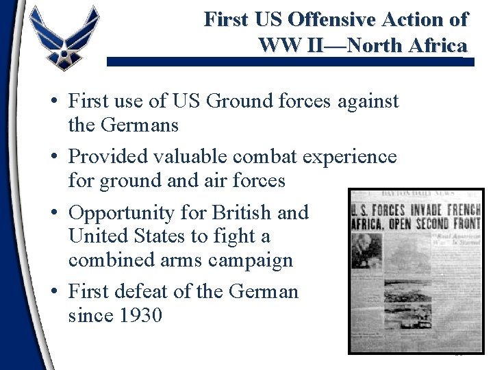 First US Offensive Action of WW II—North Africa • First use of US Ground