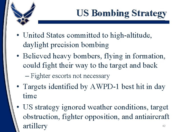 US Bombing Strategy • United States committed to high-altitude, daylight precision bombing • Believed