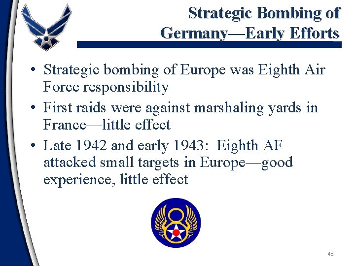 Strategic Bombing of Germany—Early Efforts • Strategic bombing of Europe was Eighth Air Force