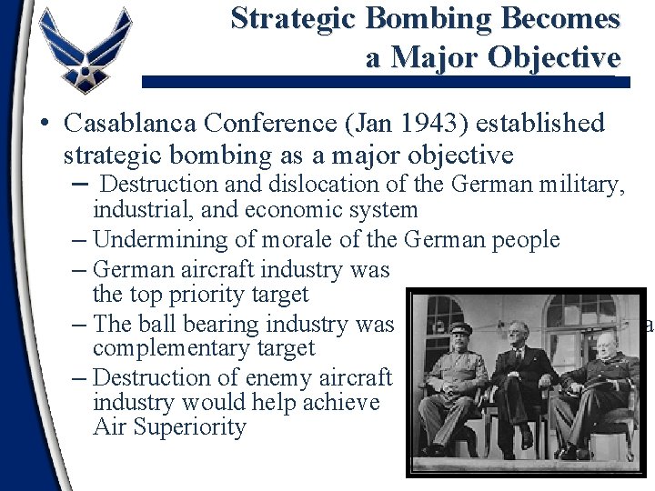 Strategic Bombing Becomes a Major Objective • Casablanca Conference (Jan 1943) established strategic bombing