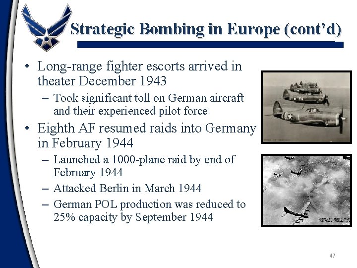 Strategic Bombing in Europe (cont’d) • Long-range fighter escorts arrived in theater December 1943