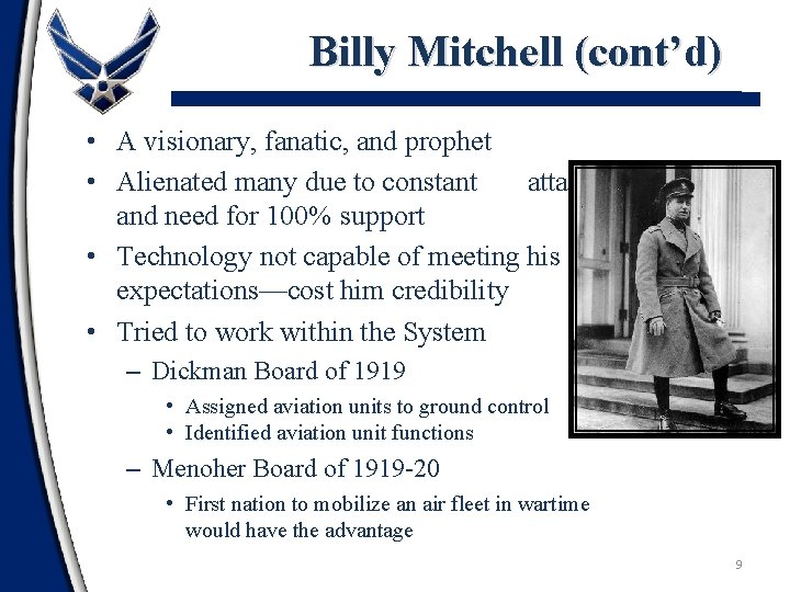 Billy Mitchell (cont’d) • A visionary, fanatic, and prophet • Alienated many due to