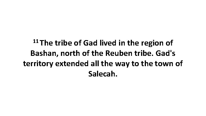 11 The tribe of Gad lived in the region of Bashan, north of the