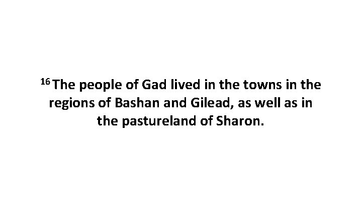 16 The people of Gad lived in the towns in the regions of Bashan
