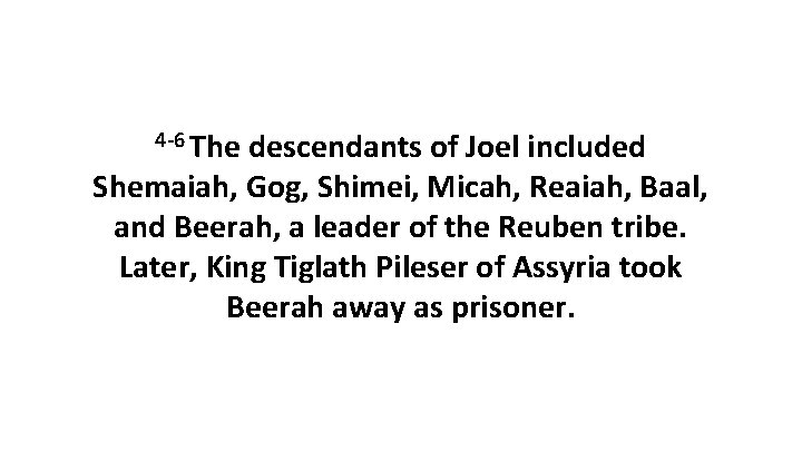 4 -6 The descendants of Joel included Shemaiah, Gog, Shimei, Micah, Reaiah, Baal, and