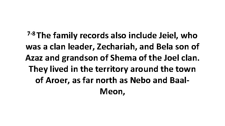 7 -8 The family records also include Jeiel, who was a clan leader, Zechariah,
