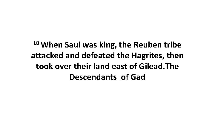 10 When Saul was king, the Reuben tribe attacked and defeated the Hagrites, then