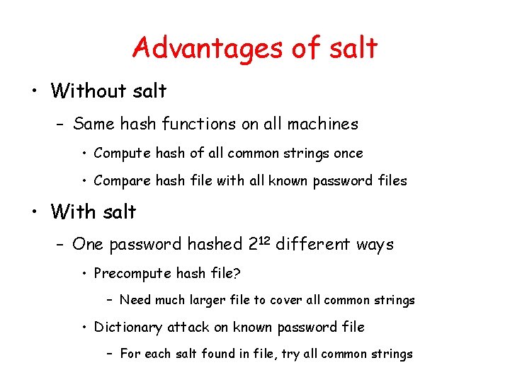 Advantages of salt • Without salt – Same hash functions on all machines •
