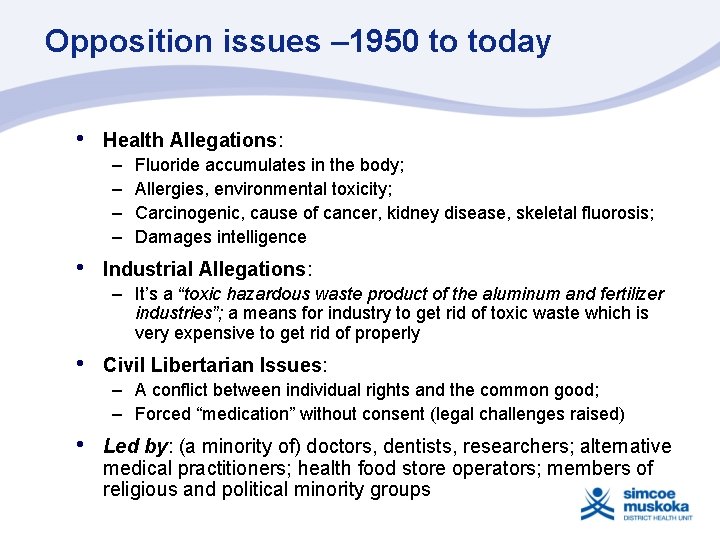Opposition issues – 1950 to today • Health Allegations: – – • Fluoride accumulates Opposition issues – 1950 to today • Health Allegations: – – • Fluoride accumulates